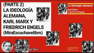 (Parte 2) La ideología alemana, Karl Marx y Friedrich Engels (Audiolibro)