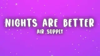 Air Supply - Even the Nights Are Better (Lyrics)