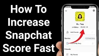 How To Increase Snapchat Score Fast 2022 | How To Increase Snapchat Score