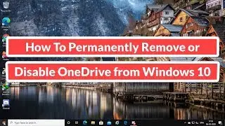 How To Permanently Remove or Disable OneDrive from Windows 10