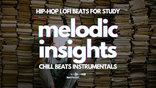 Melodic Insights (Beats for Study) [chill beats instrumentals, hip hop, lofi]
