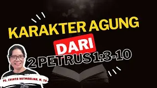 KARAKTER AGUNG DARI 2 PETRUS 1:3-10 | Ps. Evinta Hotmarlina, M. Th
