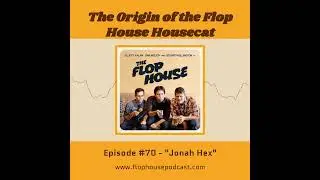 Flop House - Origin of the Housecat