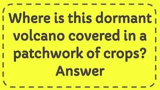 Where is this dormant volcano covered in a patchwork of crops? Answer
