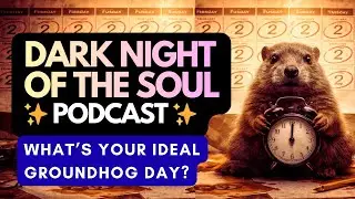 #2. The Dark Night of the Soul 👉 Your Perfect Groundhog Day