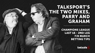 Champions League last 16 second leg - 7/8 March - The Two Mikes