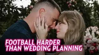 Travis Kelce Jokes Wedding Planning Is Easier Than Winning Football Games