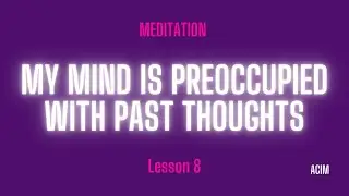 2026 Lesson 8 - A Course in Miracles Text and Meditation
