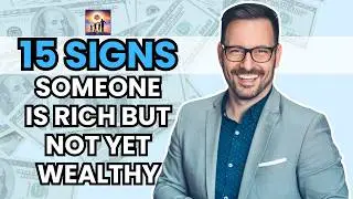 15 Signs Someone Is Rich But Not Yet Wealthy
