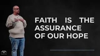 Hebrews: Faith Is The Assurance Of Our Hope