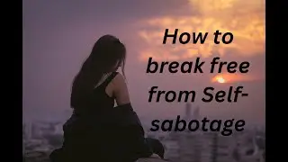 How to break free from self-sabotage