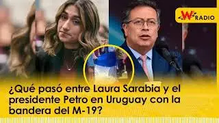¿Qué pasó entre Laura Sarabia y el presidente Petro en Uruguay con la bandera del M-19?
