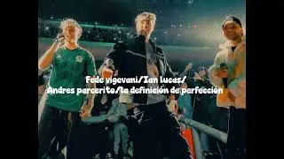 Fede vigevani/Ian lucas/Andrés parcerito/la definición de perfección 
