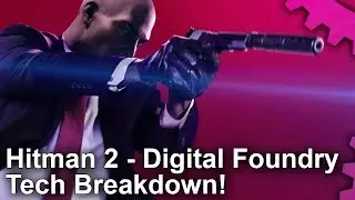 [4K] Hitman 2: The Digital Foundry Tech Analysis!