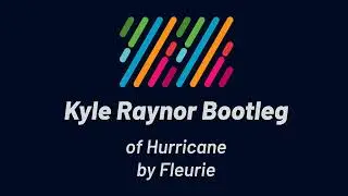 Fleurie - Hurricane (Kyle Raynor Bootleg)