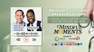 Bridging Cultures, Breaking Stigma: A Mental Health Conversation with Dr. Williams