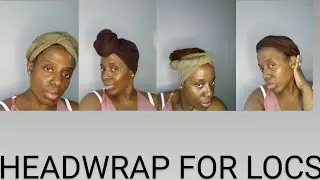 4 quick & easy Headwrap styles for locs