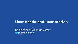 The User Perspective: User Needs and User Stories - Sarah Middle, Open University