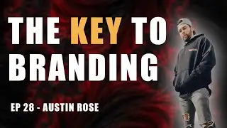 Build a Brand From Nothing With These Branding Techniques | Austin Rose Ep 28
