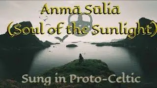 Anmā Sūliā &ndash; Soul of the Sunlight | Ancient Peaceful Celtic Ballad