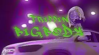 Trippin - Big Body
