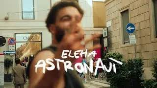 ELEHA - Astronaut (Official Video)