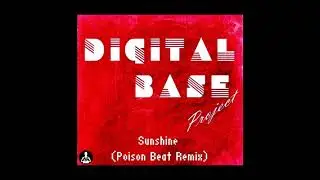 Digital Base Project - Sunshine (Poison Beat Remix)