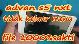FLASH ADVAN S5E NXT FIX MENU HILANG BLANK HITAM BOOTLOP DAN SOFTBRICK  100% FILE TESTED