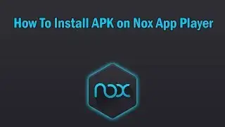 How To Install APK on Nox App Player