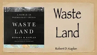 E22   &ldquo;Waste Land: A World in Permanent Crisis&rdquo; by Robert D  Kaplan