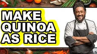 How To Make Quinoa As Rice (Full Guide)