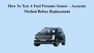 How To Test A Fuel Pressure Sensor &ndash; Accurate Method Before Replacement