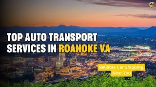 Top Auto Transport Services in Roanoke VA | Reliable Car Shipping Near You