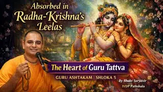 Absorbed in Radha-Krishna’s Eternal Pastimes-Heart of Guru Tattva |Guru Ashtakam Shloka 5| Part 4