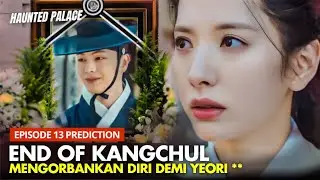 Kangchul Mengorbankan Dirinya 😭⁉️The Haunted Palace Episode 13 Preview & Prediction | Yook Sung-Jae