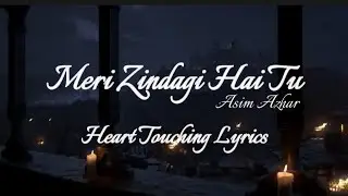 Meri Zindagi Hai Tu &ndash; Asim Azhar | Full Lyrics | Romantic Song | Lyrics Video