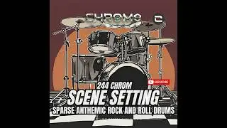 244 CHROM - Scene Setting - sparse anthemic rock and roll drums