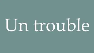 How to Pronounce ''Un trouble'' (A disorder) Correctly in French