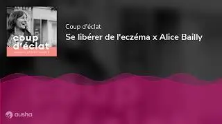 Se lib&eacute;rer de l'ecz&eacute;ma x Alice Bailly