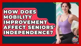 How Does Mobility Improvement Affect Seniors' Independence? | Senior Fitness Simplified News