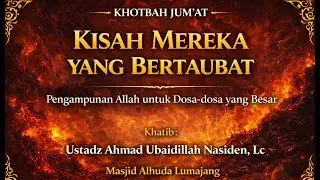 Kisah Mereka yang Bertaubat - Ustadz Ahmad Ubaidillah, Lc