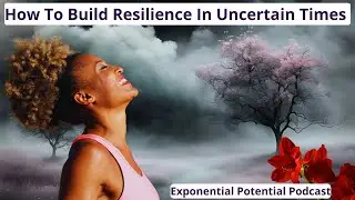 How to Build Resilience in Uncertain Times