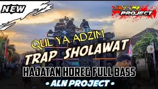 DJ TRAP SHOLAWAT QUL YA ADZIM COCOK BUAT HAJATAN FULLBASS ||| ALN PROJECT