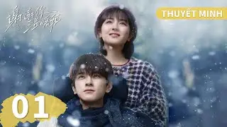 THUYẾT MINH | Cảm Ơn Em Đã Sưởi Ấm Anh - Tập 01 | Lâm Nhất & Lý Lan Địch | Ổ Mọt Phim