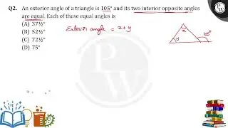 An exterior angle of a triangle is&nbsp;105∘ and its two interior opposite angles are equal. Eac....