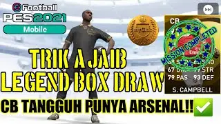 TRIK CARA MENDAPATKAN LEGEND DI BOX DRAW PES 2021 MOBILE S. CAMPBELL CB TANGGUH ARSENAL