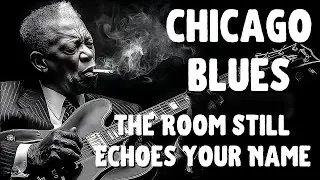 Relaxing Chicago Blues Music | The Room Still Echoes Your Name