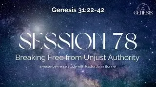 A Devotional Study of the Book of Genesis - Session 78: Breaking Free from Unjust Authority