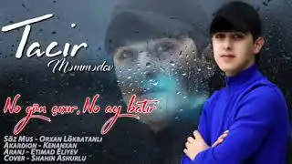 nə g&uuml;n cixir ne ay batır Tacir memmedov