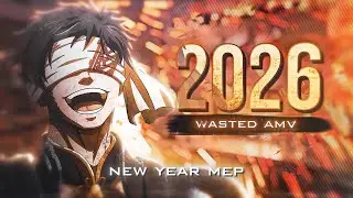 Wasted - 2026 New Year  MEP ❄️ [AMV/EDIT] 4K
